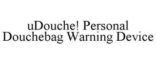 UDOUCHE! PERSONAL DOUCHEBAG WARNING DEVICE