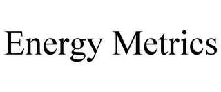 ENERGY METRICS