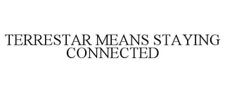 TERRESTAR MEANS STAYING CONNECTED