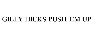GILLY HICKS PUSH 'EM UP