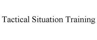 TACTICAL SITUATION TRAINING