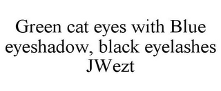 GREEN CAT EYES WITH BLUE EYESHADOW, BLACK EYELASHES JWEZT