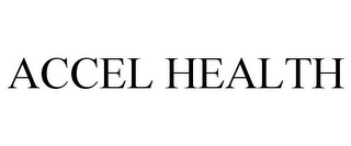 ACCEL HEALTH