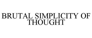 BRUTAL SIMPLICITY OF THOUGHT