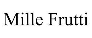 MILLE FRUTTI