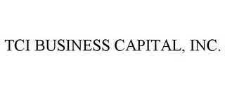 TCI BUSINESS CAPITAL, INC.