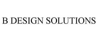 B DESIGN SOLUTIONS