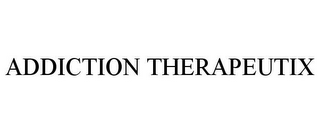 ADDICTION THERAPEUTIX