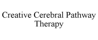 CREATIVE CEREBRAL PATHWAY THERAPY