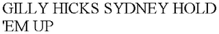 GILLY HICKS SYDNEY HOLD 'EM UP