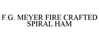 F.G. MEYER FIRE CRAFTED SPIRAL HAM