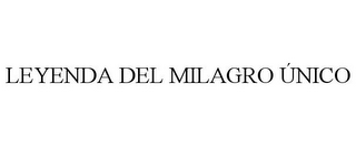 LEYENDA DEL MILAGRO ÚNICO