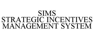 SIMS STRATEGIC INCENTIVES MANAGEMENT SYSTEM