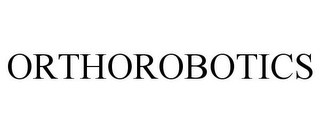 ORTHOROBOTICS