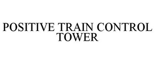 POSITIVE TRAIN CONTROL TOWER