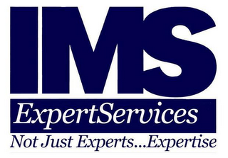 IMS EXPERTSERVICES NOT JUST EXPERTS. . .EXPERTISE