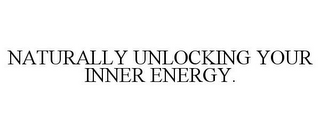 NATURALLY UNLOCKING YOUR INNER ENERGY.