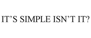 IT'S SIMPLE ISN'T IT?