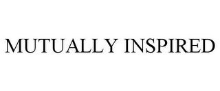 MUTUALLY INSPIRED