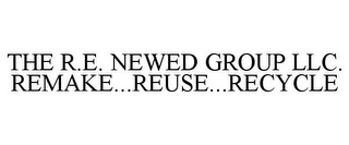 THE R.E. NEWED GROUP LLC. REMAKE...REUSE...RECYCLE