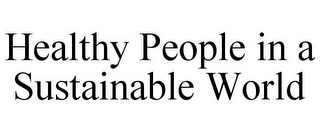 HEALTHY PEOPLE IN A SUSTAINABLE WORLD