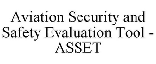 AVIATION SECURITY AND SAFETY EVALUATIONTOOL - ASSET