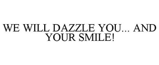 WE WILL DAZZLE YOU... AND YOUR SMILE!