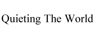 QUIETING THE WORLD