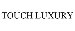 TOUCH LUXURY