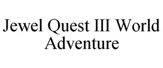 JEWEL QUEST III WORLD ADVENTURE