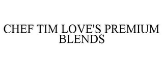 CHEF TIM LOVE'S PREMIUM BLENDS