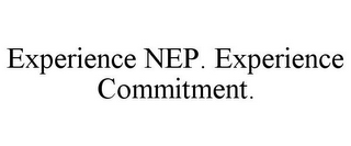 EXPERIENCE NEP. EXPERIENCE COMMITMENT.