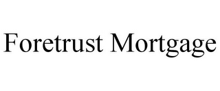 FORETRUST MORTGAGE