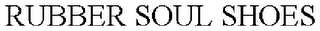 RUBBER SOUL SHOES