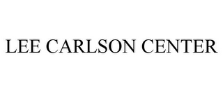 LEE CARLSON CENTER