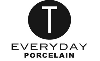 T EVERYDAY PORCELAIN