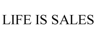 LIFE IS SALES