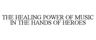 THE HEALING POWER OF MUSIC IN THE HANDS OF HEROES