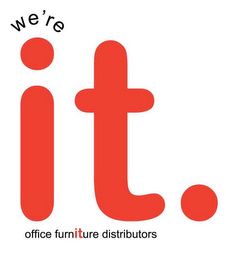 WE'RE IT. OFFICE FURNITURE DISTRIBUTORS