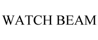 WATCH BEAM