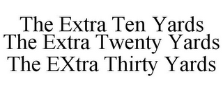 THE EXTRA TEN YARDS THE EXTRA TWENTY YARDS THE EXTRA THIRTY YARDS