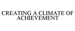 CREATING A CLIMATE OF ACHIEVEMENT