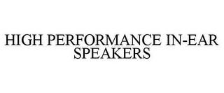 HIGH PERFORMANCE IN-EAR SPEAKERS