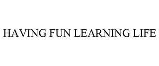 HAVING FUN LEARNING LIFE