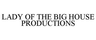 LADY OF THE BIG HOUSE PRODUCTIONS