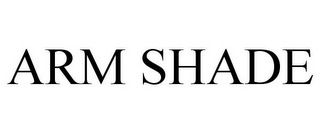ARM SHADE
