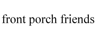 FRONT PORCH FRIENDS
