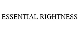 ESSENTIAL RIGHTNESS