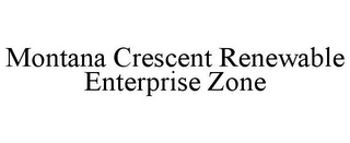 MONTANA CRESCENT RENEWABLE ENTERPRISE ZONE