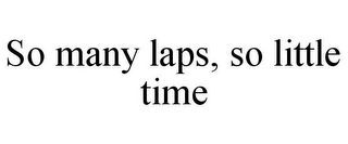 SO MANY LAPS, SO LITTLE TIME